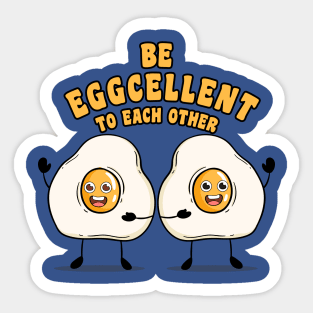 Be eggcellent to each other Sticker